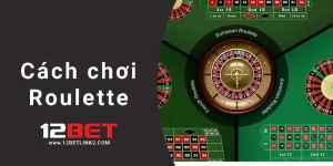 Hướng dẫn cách chơi roulette 12bet