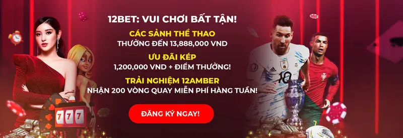 12bet sở hữu nhiều ưu điểm vượt trội