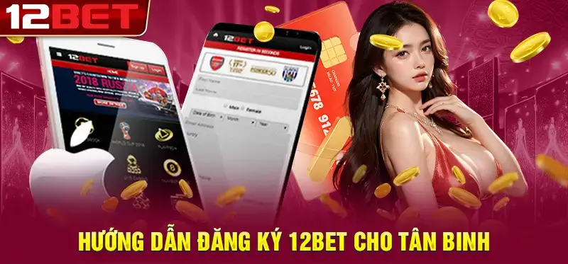 Hướng dẫn cách tham gia cá cược tại nhà cái 12bet